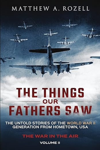 The Things Our Fathers Saw - The War In The Air Book One: The Untold Stories of the World War II Generation from Hometown, USA