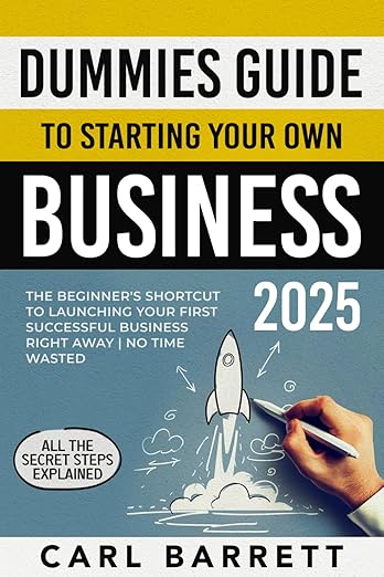 Dummies Guide to Starting Your Own Business: The Beginner's Shortcut to Launching Your First Successful Business Right Away | All the Secret Steps Explained | No Time Wasted