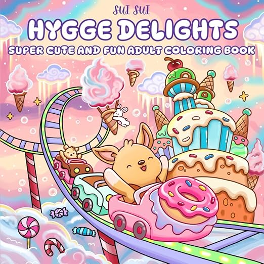 Hygge Delights - Super Cute and Fun Adult Coloring Book: Featuring Adorable Animal Characters Engaging in Relaxation, Mindfulness and Stress Relief in ... full of Cozy Food, Treats, Fruit and Candy
