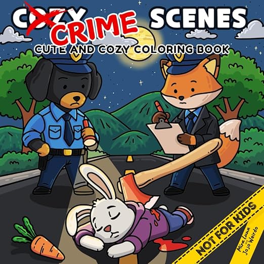 Cozy Crime Scenes: A Parodic Cute and Comfy Coloring Book for Adults - 40 Hand-Drawn Hygge vibes Crime Scenes to Color for Stress Relief: The perfect ... friends who love coloring - but not for kids