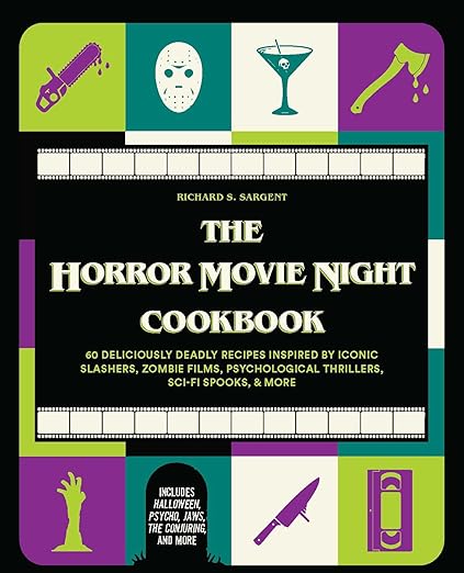 The Horror Movie Night Cookbook: 60 Deliciously Deadly Recipes Inspired by Iconic Slashers, Zombie Films, Psychological Thrillers, Sci-Fi Spooks, and ... and More) (Gifts for Movie & TV Lovers)
