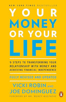 Your Money or Your Life: 9 Steps to Transforming Your Relationship with Money and Achieving Financial Independence: Fully Revised and Updated for 2018