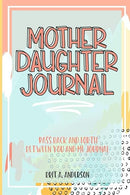 Mother Daughter Journal Pass Back And Forth Between You and Me: A Fun No Stress Just Between Us Journal For Moms And Daughters (Guided Journal For ... Makes A Unique Gift For Mom On Mothers Day)