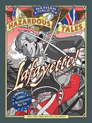 Lafayette! (Nathan Hale's Hazardous Tales #8): A Revolutionary War Tale