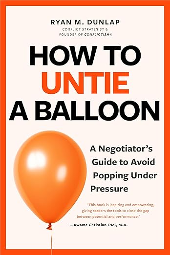 How to Untie a Balloon: A Negotiator's Guide to Avoid Popping Under Pressure