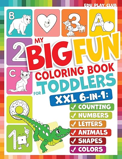 My Big Fun Coloring Book for Toddlers to Learn the Animals, Shapes, Colors, Numbers and Letters: Activity Workbook for Kids Ages 2-4 Years