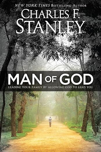Man of God: Leading Your Family by Allowing God to Lead You