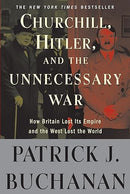 Churchill, Hitler, and "The Unnecessary War": How Britain Lost Its Empire and the West Lost the World