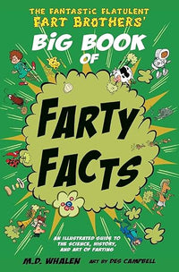 The Fantastic Flatulent Fart Brothers' Big Book of Farty Facts: An Illustrated Guide to the Science, History, and Art of Farting (Humorous reference ... kids age 8 -12 (The Fart Brothers' Fun Facts)