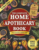 The Complete Home Apothecary Book: 401 Easy, Step-by-Step Herbal Remedies and Powerful Blends to Relieve Pain, Boost Immunity, Improve Sleep, and Restore Balance Naturally