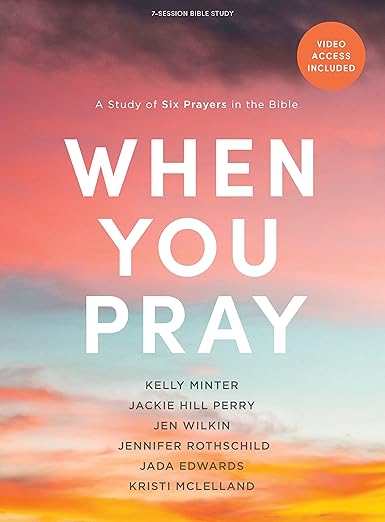 When You Pray - Bible Study for Women with Video Access: A Study of Six Prayers in the Bible