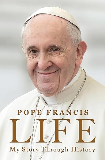 Life: My Story Through History―An Autobiography of the Life and Legacy of Pope Francis