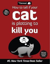 How to Tell If Your Cat Is Plotting to Kill You (The Oatmeal) (Volume 2)