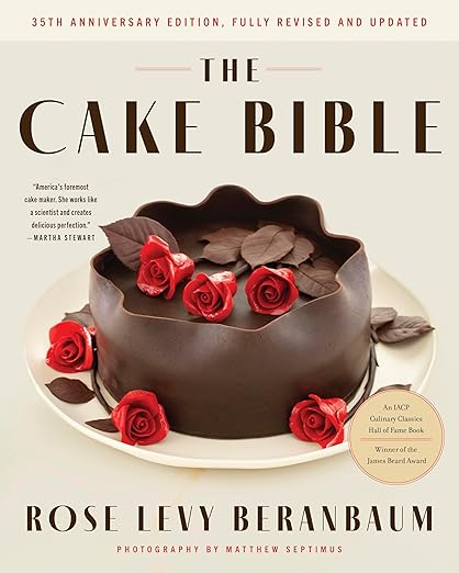 The Cake Bible, 35th Anniversary Edition: A Perfect Book for Serious Bakers and Cake Lovers from Acclaimed Baker Rose Levy Beranbaum. Now Updated with New Ingredients, Equipment, and Methods