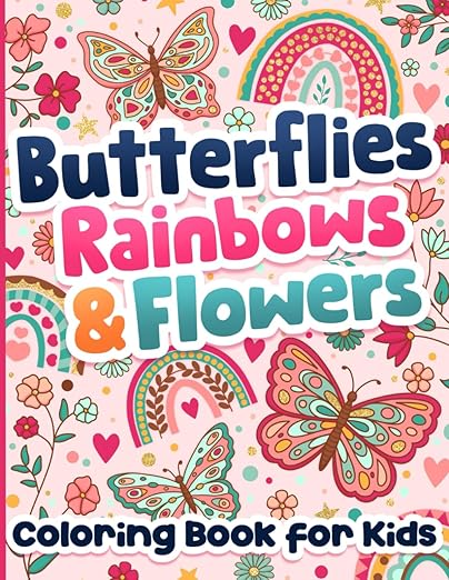 Coloring Book for Kids: Butterflies, Rainbows and Flowers for Girls Ages 6-12