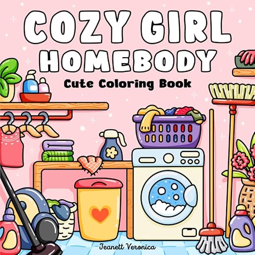 Cozy Girl Homebody: Cute Coloring Book for Adults and Teens, Bold & Easy Designs | With Simple Illustrations for Self-Care & Relaxation (Cozy Girl Series)