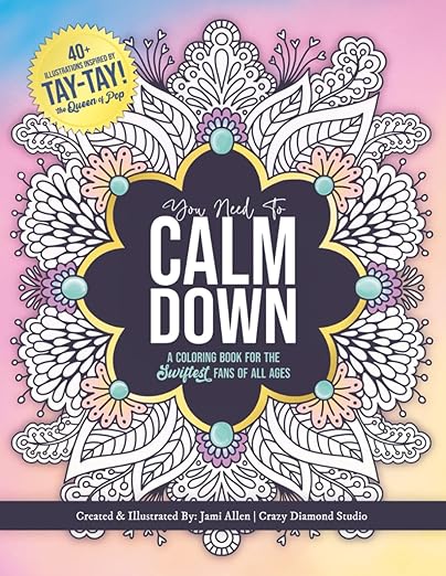 You Need To Calm Down: A Coloring Book for the Swiftest Fans | 45 Relaxing & Inspirational Taylor Quotes & Patterns | For Adults, Teens and Kids 8-12 (You Need To Calm Down Coloring Collection)