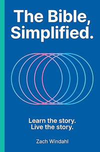 The Bible, Simplified: Learn the Story, Live the Story (A Christian Bible Study Guide to Help Your Understand the Meaning and the Message of Scripture)