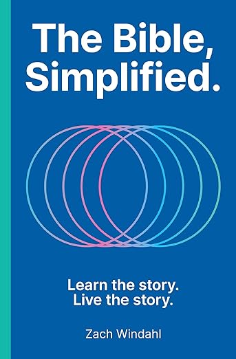 The Bible, Simplified: Learn the Story, Live the Story (A Christian Bible Study Guide to Help Your Understand the Meaning and the Message of Scripture)
