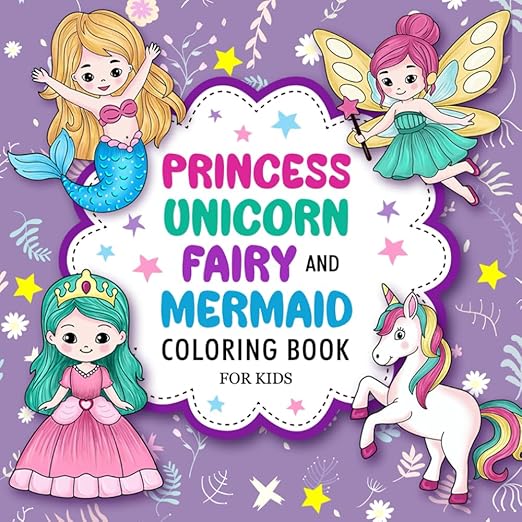 Princess, Unicorn, Fairy, and Mermaid: Cute Coloring Book For Kids Ages 4-8 (Stocking Stuffers for Kids)