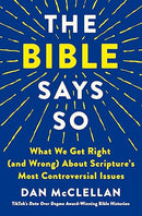 The Bible Says So: What We Get Right (and Wrong) About Scripture's Most Controversial Issues