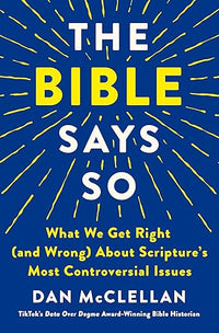 The Bible Says So: What We Get Right (and Wrong) About Scripture's Most Controversial Issues