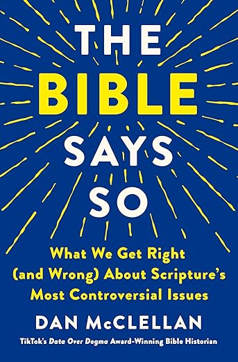 The Bible Says So: What We Get Right (and Wrong) About Scripture's Most Controversial Issues