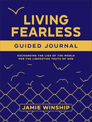 Living Fearless Guided Journal: Exchanging the Lies of the World for the Liberating Truth of God