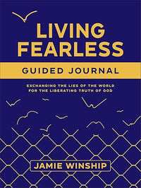 Living Fearless Guided Journal: Exchanging the Lies of the World for the Liberating Truth of God