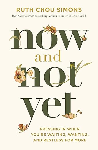 Now and Not Yet: Pressing in When You're Waiting, Wanting, and Restless for More (The Perfect Gift for Christian Women)