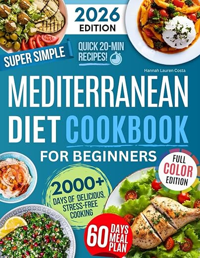 Super Simple & Quick Mediterranean Diet Cookbook for Beginners: Eat Better, Feel Great & Save Time with Fast, Easy, Healthy & Delicious Recipes - No Hassle, Just Simple Ingredients!