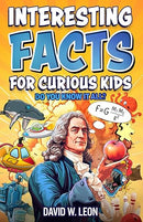 Interesting Facts For Curious Kids | Do You Know It All?: Mind-Blowing Trivia And Fun Facts About History, Inventions, Science, And More (Fun Facts Book For Smart Kids Ages 8-12)