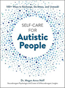 Self-Care for Autistic People: 100+ Ways to Recharge, De-Stress, and Unmask!