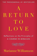 A Return to Love: Reflections on the Principles of "A Course in Miracles"
