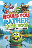 Would You Rather Game Book: For Kids 6-12 Years Old: The Book of Silly Scenarios, Challenging Choices, and Hilarious Situations the Whole Family Will Love (Game Book Gift Ideas)