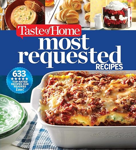 Taste of Home Most Requested Recipes: 633 Top-Rated Recipes with Easy Step-by-Step Instructions (Taste of Home Classics)