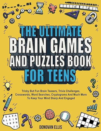 The Ultimate Brain Games And Puzzles Book For Teens: Tricky But Fun Brain Teasers, Trivia Challenges, Crosswords, Word Searches, Cryptograms And Much More To Keep Your Mind Sharp And Engaged