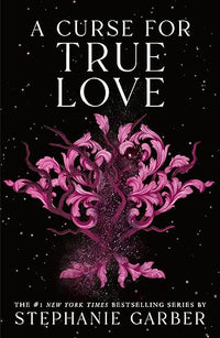 A Curse for True Love (Once Upon a Broken Heart, 3)