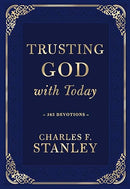 Trusting God with Today: A Daily Devotional for Building Confident Faith and Lasting Joy (365 Devotions - Inspiration for Every Day of the Year) - The ... Gift (Devotionals from Charles F. Stanley)