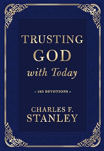 Trusting God with Today: A Daily Devotional for Building Confident Faith and Lasting Joy (365 Devotions - Inspiration for Every Day of the Year) - The ... Gift (Devotionals from Charles F. Stanley)