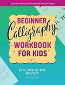 Beginner Calligraphy Workbook for Kids: Easy, Step-by-Step Practice for Ages 8-12