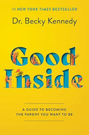 Good Inside: A Practical Guide to Resilient Parenting Prioritizing Connection Over Correction
