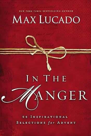 In the Manger: 25 Inspirational Selections for Advent (A 25-Day Christmas Devotional) - The Perfect Christian Gift for the Holiday Season