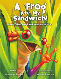 A Frog Ate My Sandwich!: A fun filled, laugh out loud adventure (The Adventures of Walter the Frog)