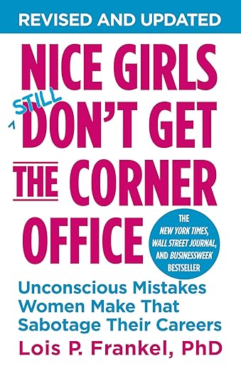 Nice Girls Don't Get the Corner Office: Unconscious Mistakes Women Make That Sabotage Their Careers (A NICE GIRLS Book)