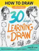 30 Days Learning to Draw: 30-Day Drawing Checklist with Step By Step Instructions on How to Draw Different Subjects Such as Animals, Plants, Humans, ... (Daily Practice Guide Book for Beginners)