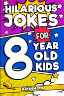 Hilarious Jokes For 8 Year Old Kids: An Awesome LOL Gag Book For Young Boys and Girls Filled With Tons of Tongue Twisters, Rib Ticklers, Side Splitters, and Knock Knocks (Hilarious Jokes for Kids)
