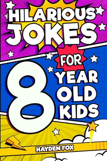 Hilarious Jokes For 8 Year Old Kids: An Awesome LOL Gag Book For Young Boys and Girls Filled With Tons of Tongue Twisters, Rib Ticklers, Side Splitters, and Knock Knocks (Hilarious Jokes for Kids)