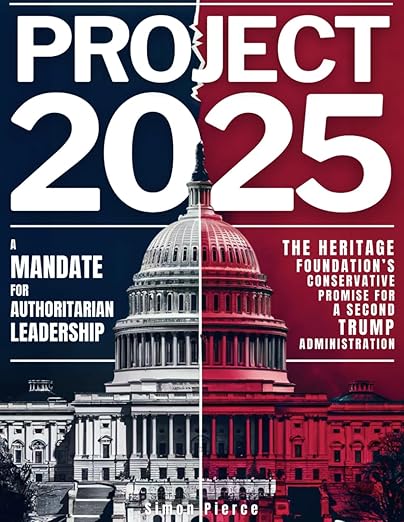 Project 2025 • A Mandate for Authoritarian Leadership: The Heritage Foundation's Conservative Promise for A Second Trump Administration