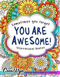 You're Awesome: Coloring Book Of Inspirational Quotes To Boost Your Mood and Confidence For Women, Teens & Adults